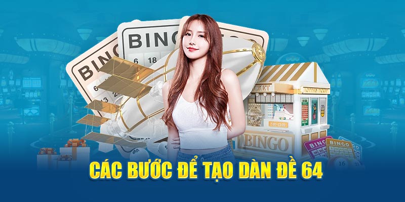 Các bước để tạo dàn đề 64